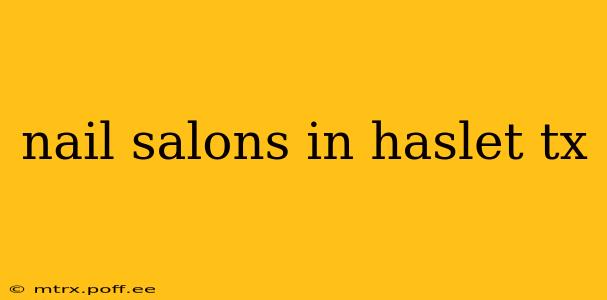 nail salons in haslet tx