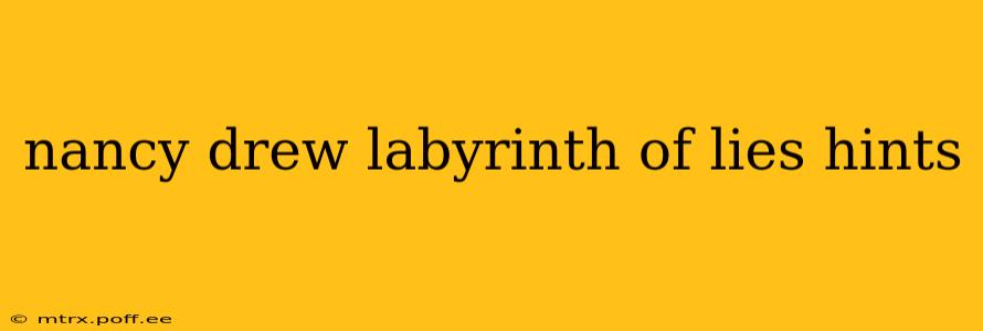 nancy drew labyrinth of lies hints