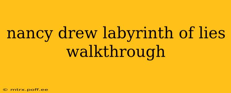 nancy drew labyrinth of lies walkthrough