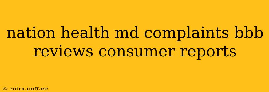 nation health md complaints bbb reviews consumer reports