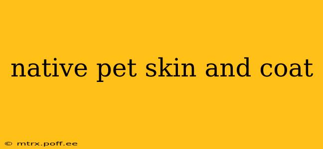 native pet skin and coat