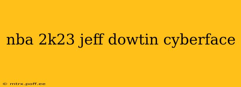 nba 2k23 jeff dowtin cyberface