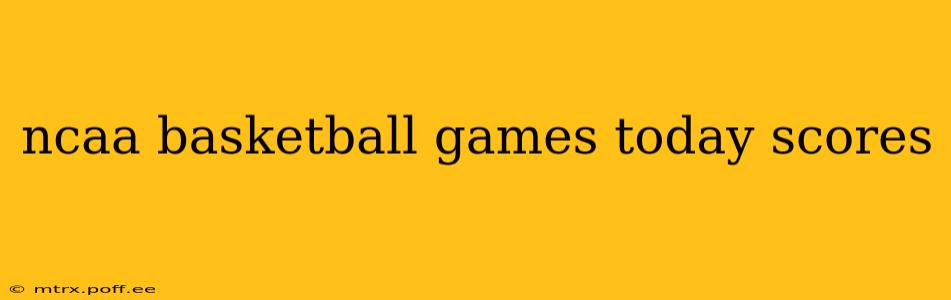 ncaa basketball games today scores