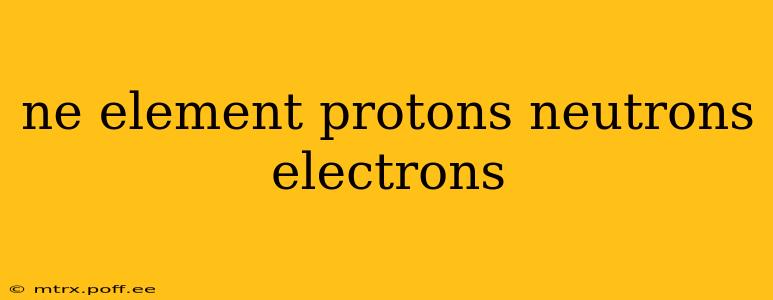ne element protons neutrons electrons