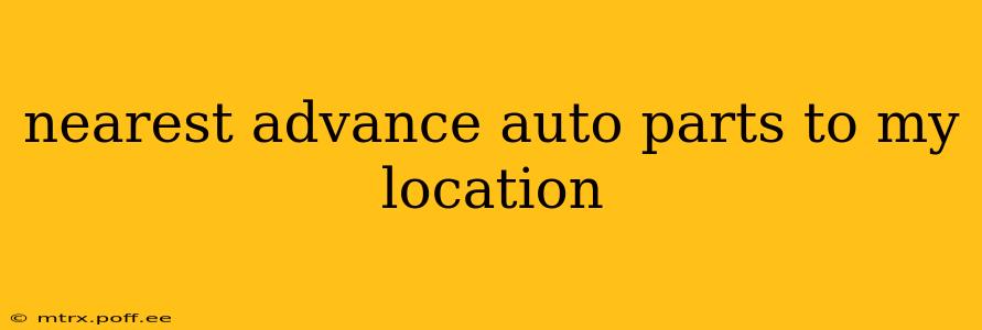 nearest advance auto parts to my location