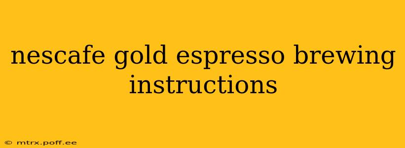 nescafe gold espresso brewing instructions