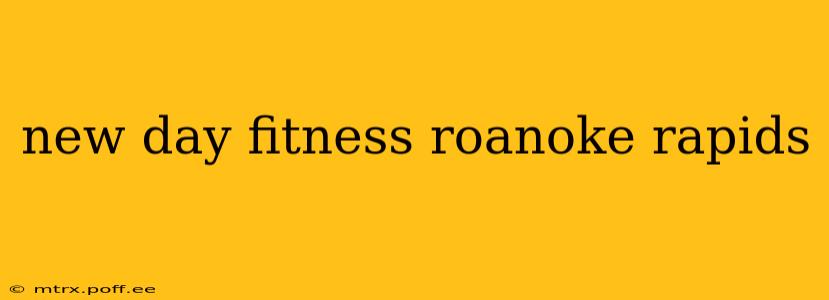 new day fitness roanoke rapids