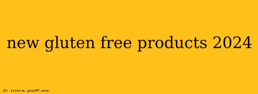new gluten free products 2024