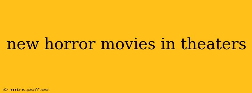 new horror movies in theaters
