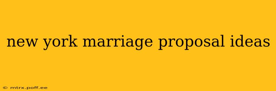 new york marriage proposal ideas