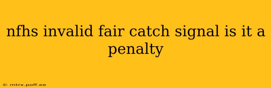 nfhs invalid fair catch signal is it a penalty