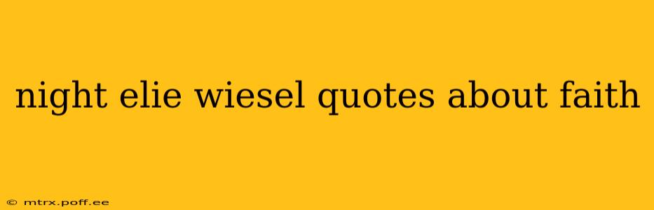 night elie wiesel quotes about faith