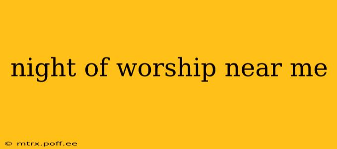night of worship near me