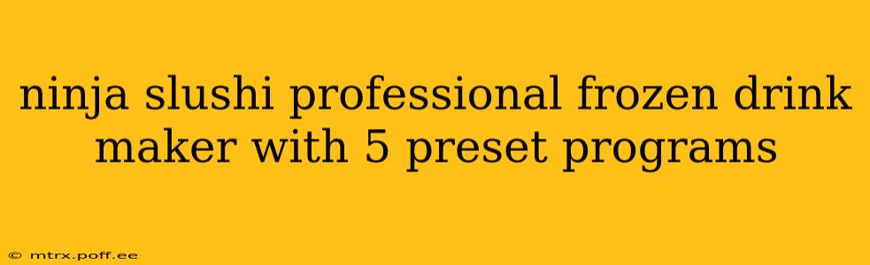 ninja slushi professional frozen drink maker with 5 preset programs