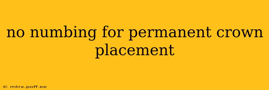 no numbing for permanent crown placement