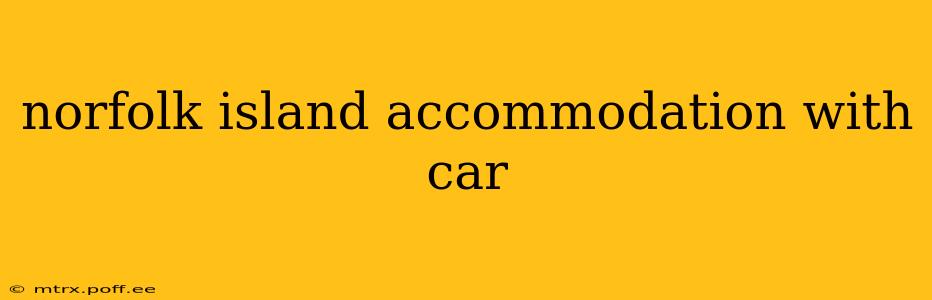 norfolk island accommodation with car