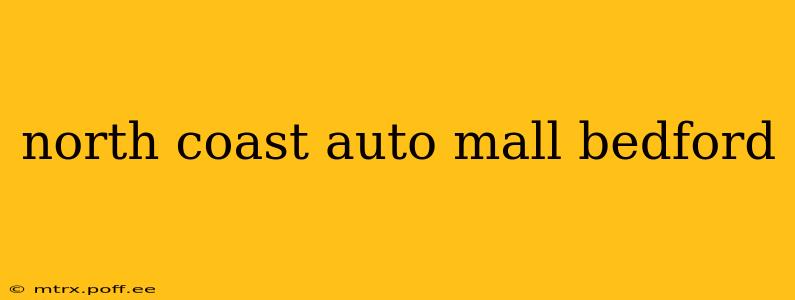 north coast auto mall bedford
