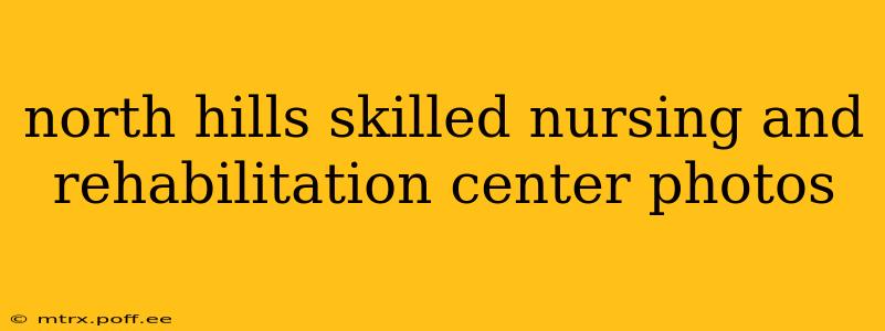 north hills skilled nursing and rehabilitation center photos