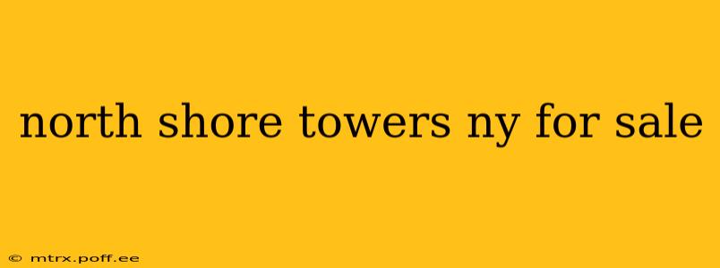 north shore towers ny for sale