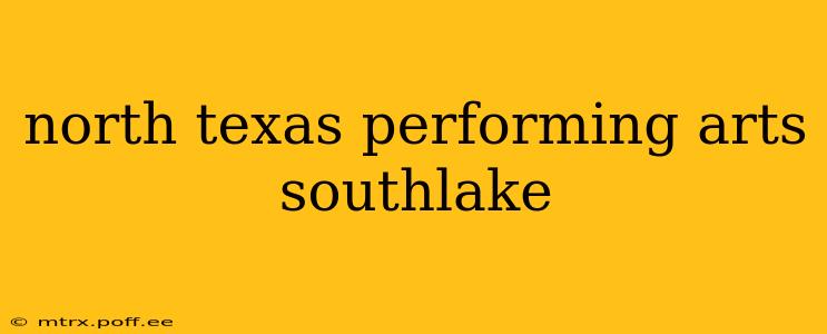 north texas performing arts southlake