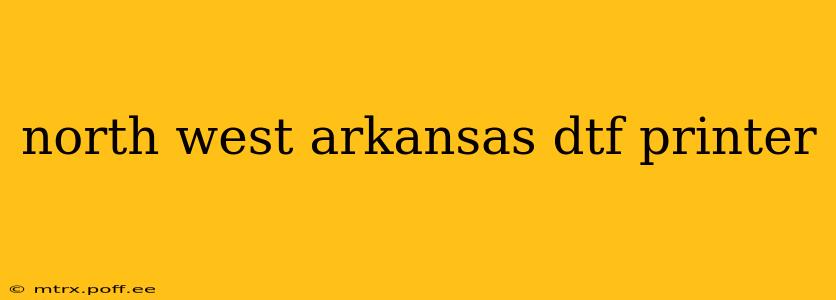 north west arkansas dtf printer
