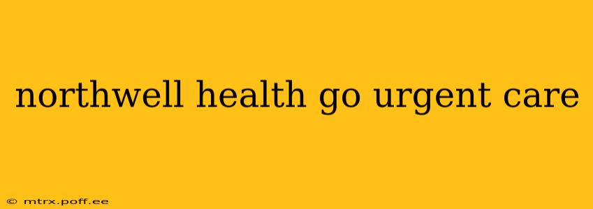 northwell health go urgent care