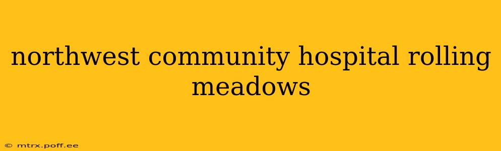 northwest community hospital rolling meadows