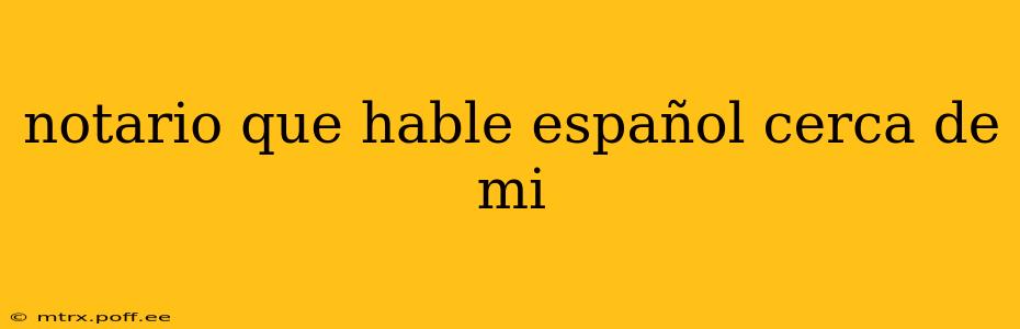 notario que hable español cerca de mi