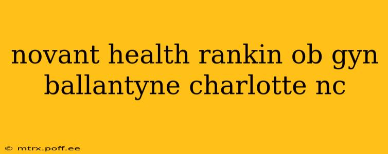 novant health rankin ob gyn ballantyne charlotte nc