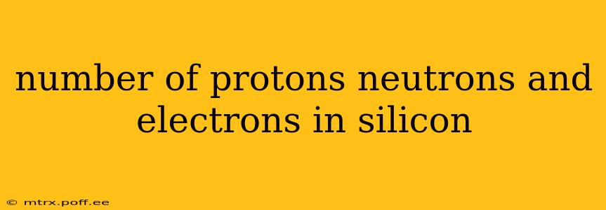 number of protons neutrons and electrons in silicon