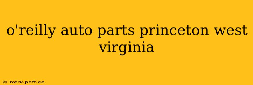 o'reilly auto parts princeton west virginia
