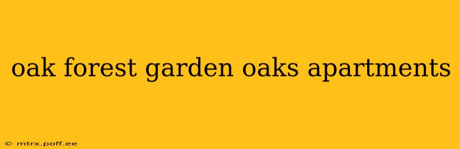 oak forest garden oaks apartments
