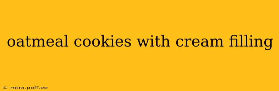 oatmeal cookies with cream filling