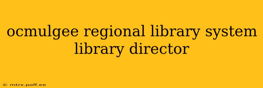 ocmulgee regional library system library director
