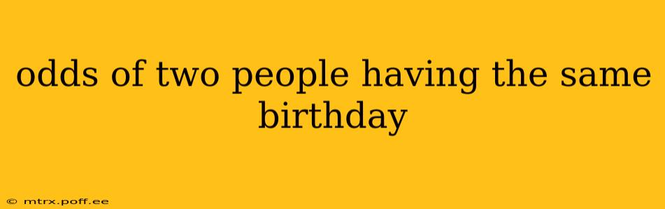 odds of two people having the same birthday