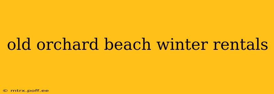 old orchard beach winter rentals