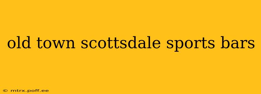 old town scottsdale sports bars