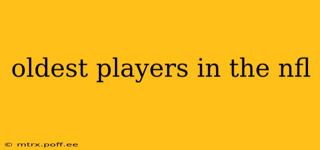 oldest players in the nfl