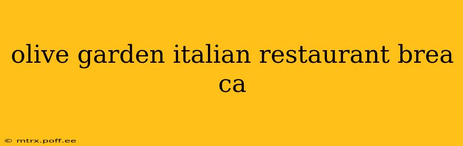 olive garden italian restaurant brea ca