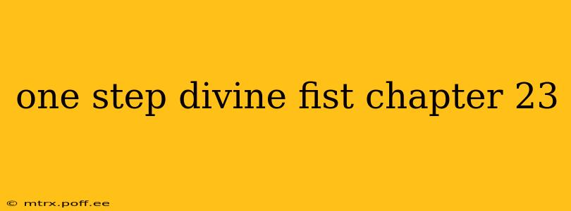 one step divine fist chapter 23