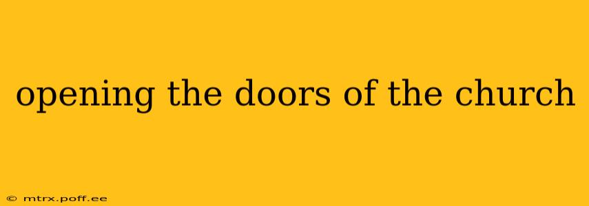 opening the doors of the church