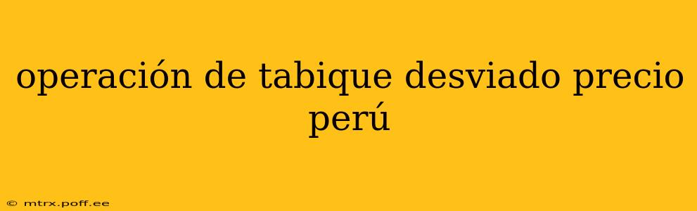 operación de tabique desviado precio perú