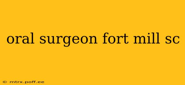 oral surgeon fort mill sc