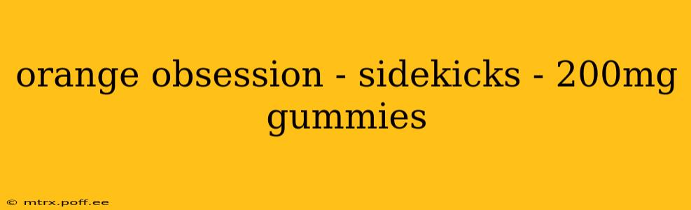 orange obsession - sidekicks - 200mg gummies