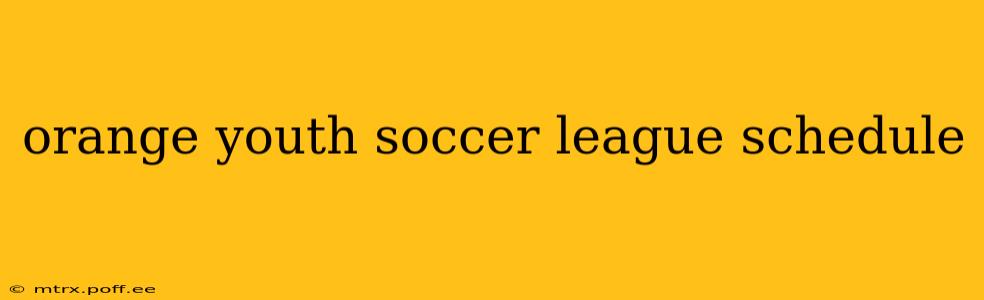 orange youth soccer league schedule