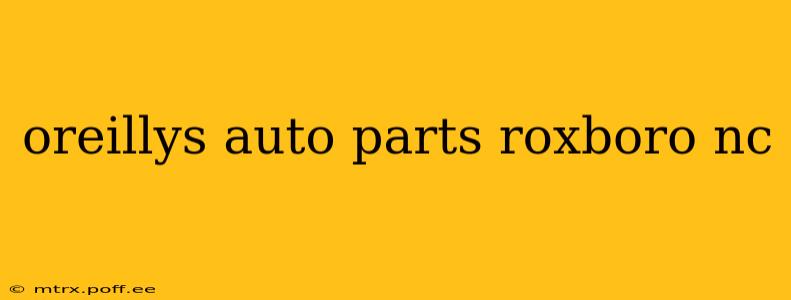 oreillys auto parts roxboro nc