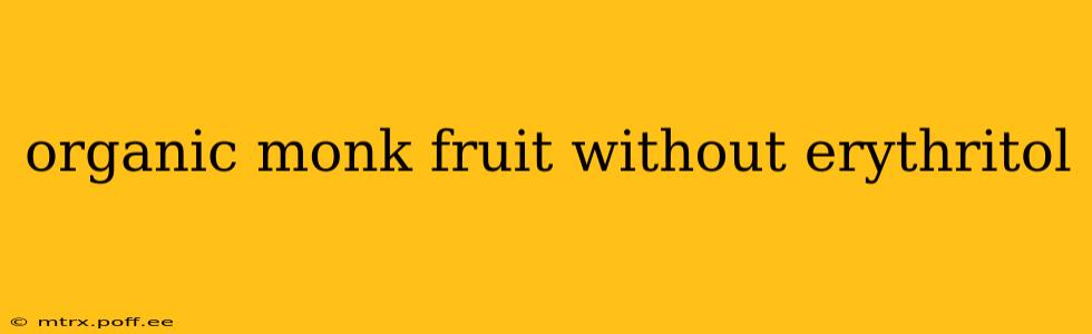 organic monk fruit without erythritol