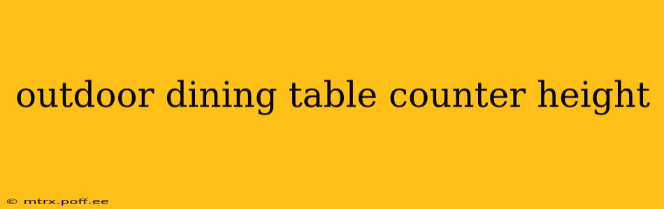 outdoor dining table counter height