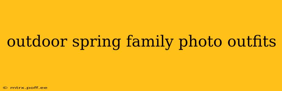 outdoor spring family photo outfits