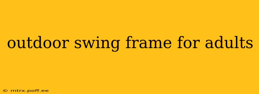 outdoor swing frame for adults